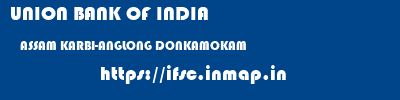 UNION BANK OF INDIA  ASSAM KARBI-ANGLONG DONKAMOKAM   ifsc code